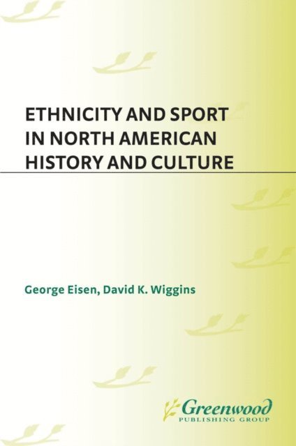 George Eisen, David K. Wiggins - Ethnicity and Sport in North American History and Culture, E-bok