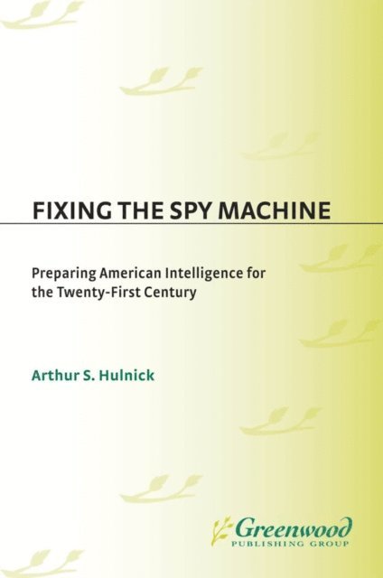 Arthur S. Hulnick - Fixing the Spy Machine, E-bok. Tillgänglighet: Lägg i varukorg