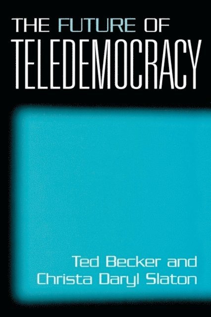 Ted Becker, Christa D. Slaton - Future of Teledemocracy, E-bok