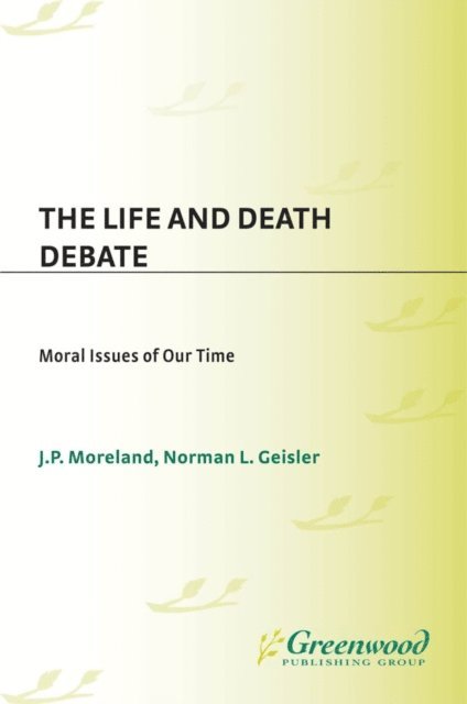 Norman L. Geisler, J Moreland - Life and Death Debate, E-bok