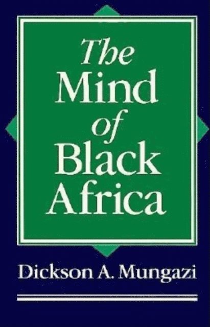 Dickson Mungazi - Mind of Black Africa, E-bok