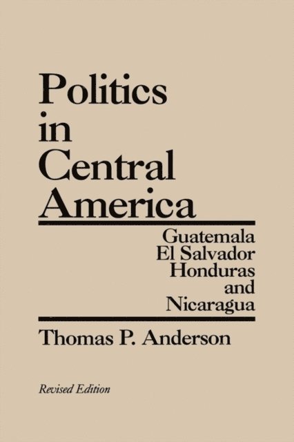Thomas P. Anderson - Politics in Central America, E-bok