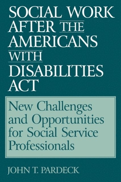 John T. Pardeck - Social Work After the Americans With Disabilities Act, E-bok