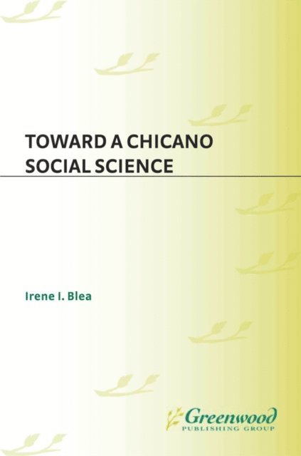 Irene I. Blea - Toward A Chicano Social Science, E-bok