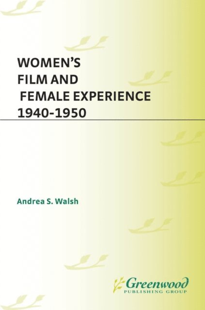 Andrea Walsh - Women's Film and Female Experience, 1940-1950, E-bok