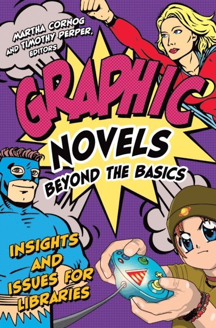Martha Cornog, Timothy Perper - Graphic Novels Beyond the Basics, E-bok