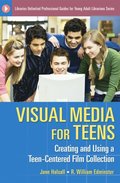 Visual Media for Teens: Creating and Using a Teen-Centered Film Collection