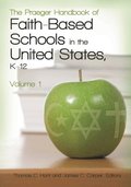 The Praeger Handbook of Faith-Based Schools in the United States, K-12