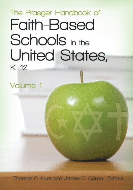 Thomas C. Hunt, James C. Carper - Praeger Handbook of Faith-Based Schools in the United States, K–12, E-bok