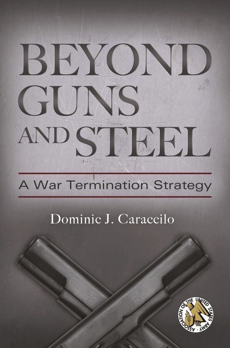 Dominic J. Caraccilo - Beyond Guns and Steel, Inbunden
