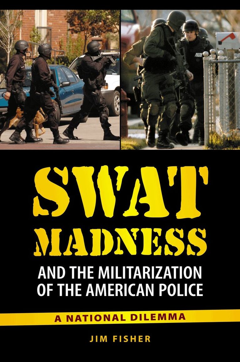 James Daniel Fisher - SWAT Madness and the Militarization of the American Police, Inbunden