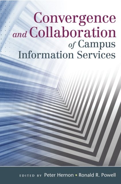 Ronald R. Powell, Peter Hernon - Convergence and Collaboration of Campus Information Services, E-bok