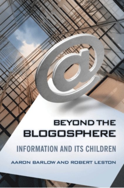 Aaron Barlow, Robert Leston Ph.D. - Beyond the Blogosphere, E-bok