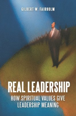 Gilbert W. Fairholm - Real Leadership, Inbunden
