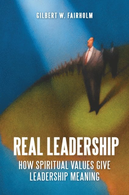 Gilbert W. Fairholm - Real Leadership, E-bok