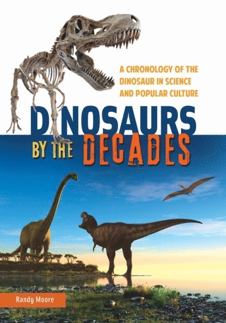 Randy Moore - Dinosaurs by the Decades, E-bok