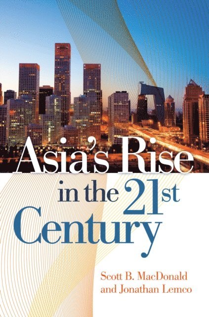Scott B. MacDonald, Jonathan Lemco - Asia's Rise in the 21st Century, E-bok