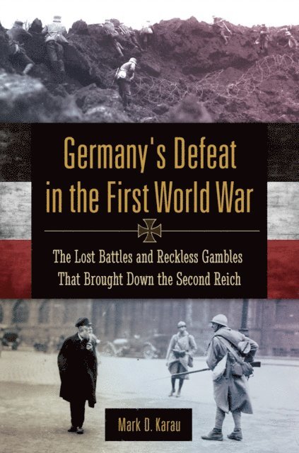 Mark D. Karau - Germany's Defeat in the First World War, E-bok