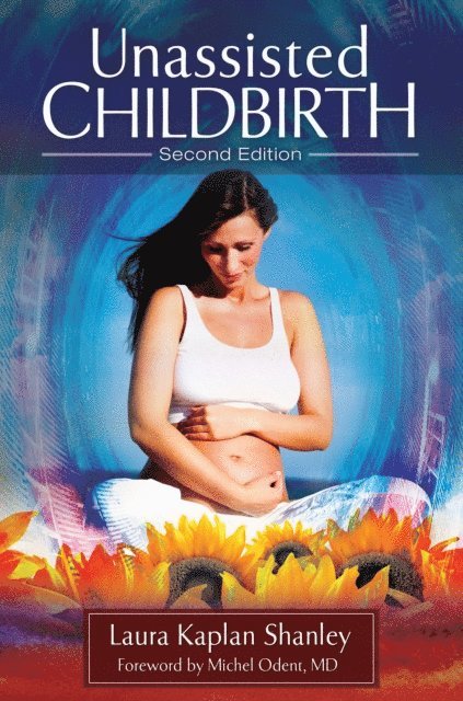 Laura Kaplan Shanley - Unassisted Childbirth, E-bok