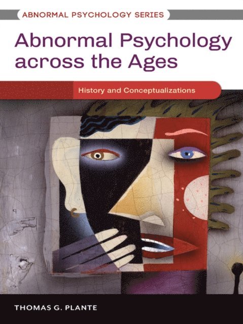 Thomas G. Plante Ph.D. - Abnormal Psychology across the Ages, E-bok