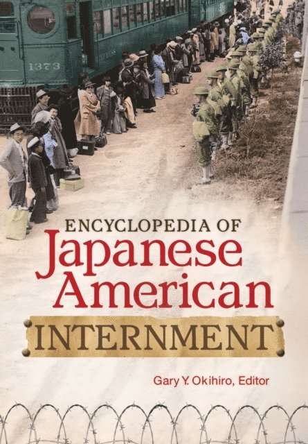 Gary Y. Okihiro - Encyclopedia of Japanese American Internment, E-bok