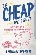 In Cheap We Trust: The Story of a Misunderstood American Virtue