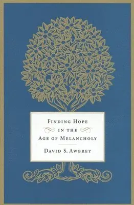 Finding Hope in the Age of Melancholy