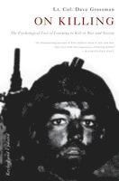 On Killing: The Psychological Cost of Learning to Kill in War and Society