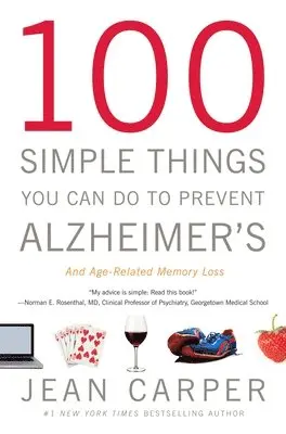 100 Simple Things You Can Do To Prevent Alzheimer's And Age-Related Memory Loss