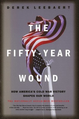 Derek Leebaert - The Fifty-Year Wound: How America's Cold War Victory Shapes Our World, Häftad. Tillgänglighet: Lägg i varukorg