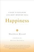 Happiness: A Guide to Developing Life's Most Important Skill