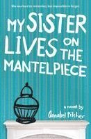 Annabel Pitcher - My Sister Lives on the Mantelpiece, Häftad