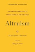 Altruism: The Power of Compassion to Change Yourself and the World