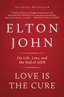Love Is the Cure: On Life, Loss, and the End of AIDS