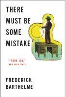 Frederick Barthelme - There Must Be Some Mistake, Häftad