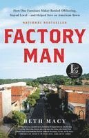 Factory Man: How One Furniture Maker Battled Offshoring, Stayed Local - And Helped Save an American Town