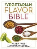 The Vegetarian Flavor Bible : The Essential Guide to Culinary Creativity with Vegetables, Fruits, Grains, Legumes, Nuts, Seeds, and More, Based on the Wisdom of Leading American Chefs