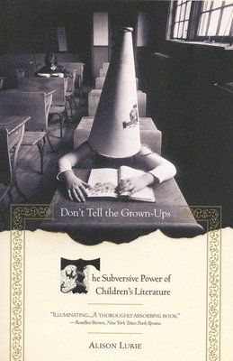 Alison Lurie - Don't Tell the Grown-Ups: The Subversive Power of Children's Literature, Häftad