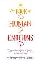 Tiffany Watt Smith - The Book of Human Emotions: From Ambiguphobia to Umpty -- 154 Words from Around the World for How We Feel, Inbunden. Tillgänglighet: Tillfälligt slut