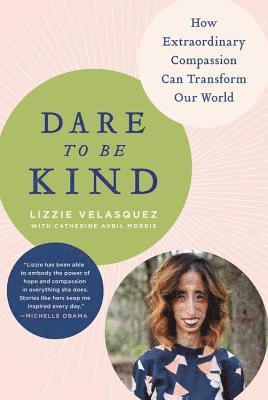 Lizzie Velasquez - Dare to Be Kind: How Extraordinary Compassion Can Transform Our World, Häftad. Tillgänglighet: Lägg i varukorg