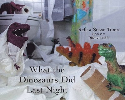 Refe Tuma, Susan Tuma - What the Dinosaurs Did Last Night, Inbunden
