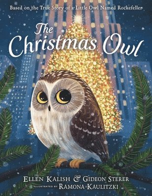 Gideon Sterer, Ellen Kalish - The Christmas Owl: Based on the True Story of a Little Owl Named Rockefeller, Inbunden