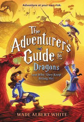 Wade Albert White - The Adventurer's Guide to Dragons (and Why They Keep Biting Me), Häftad. Tillgänglighet: Lägg i varukorg