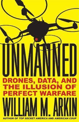 William M. Arkin - Unmanned, Inbunden