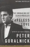 Peter Guralnick - Careless Love: The Unmaking of Elvis Presley, Häftad