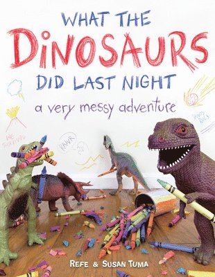 Refe Tuma, Susan Tuma - What the Dinosaurs Did Last Night, Inbunden