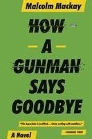 Malcolm MacKay - How a Gunman Says Goodbye, Häftad