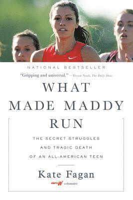 Kate Fagan - What Made Maddy Run: The Secret Struggles and Tragic Death of an All-American Teen, Häftad