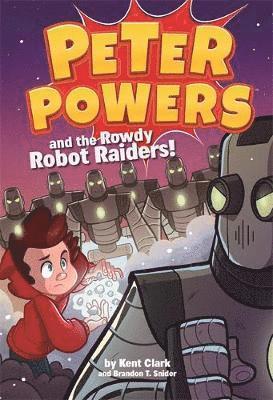 Kent Clark, Brandon T. Snider - Peter Powers and the Rowdy Robot Raiders!, Häftad