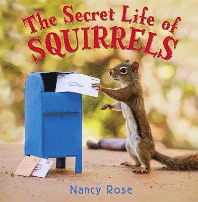 Nancy Rose - The Secret Life of Squirrels, Inbunden